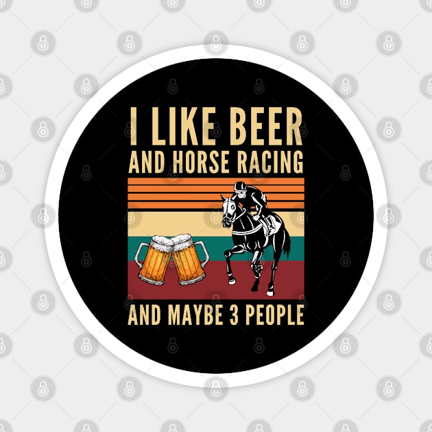 I like beer and horse racing and maybe 3 people - Beer And Horses Magnet by Arts-lf